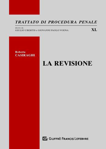La revisione - Roberta Casiraghi - Libro Giuffrè 2020, Trattato di procedura penale | libraccio.click