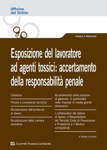 Esposizione del lavoratore ad agenti tossici: accertamento della responsabilità penale - Matteo Grimaldi - Libro Giuffrè 2021, Officina. Penale e processo | libraccio.click