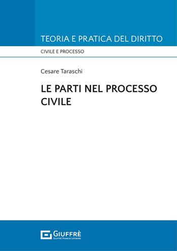 Le parti nel processo civile - Cesare Taraschi - Libro Giuffrè 2021, Teoria e pratica del diritto. Civile e processo | libraccio.click