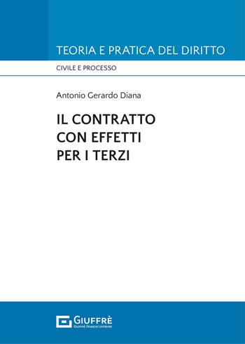 Il contratto con effetti per i terzi - Antonio Gerardo Diana - Libro Giuffrè 2021, Teoria e pratica del diritto. Civile e processo | libraccio.click