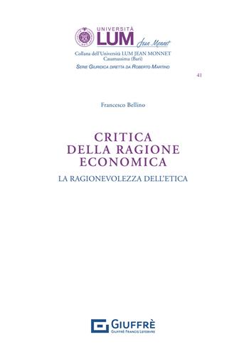 Critica della ragione economica. La ragionevolezza dell'etica - Francesco Bellino - Libro Giuffrè 2021, Università Lum Jean Monnet Casamassima. serie giuridica | libraccio.click