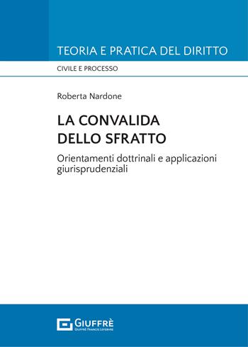 La convalida dello sfratto - Nardone Roberta - Libro Giuffrè 2022, Teoria e pratica del diritto. Civile e processo | libraccio.click