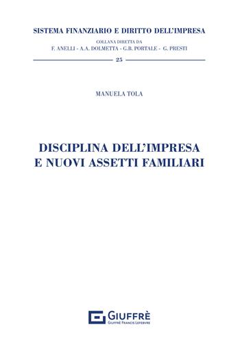 Disciplina dell'impresa e nuovi assetti familiari - Manuela Tola - Libro Giuffrè 2021, Sistema finanziario e diritto dell'impresa | libraccio.click