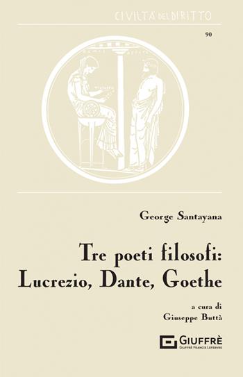 Tre poeti filosofi: Lucrezio, Dante, Goethe - George Santayana - Libro Giuffrè 2022, Civiltà del diritto | libraccio.click