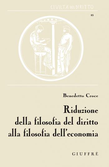 Riduzione della filosofia del diritto alla filosofia dell'economia - Benedetto Croce - Libro Giuffrè 2016, Civiltà del diritto | libraccio.click