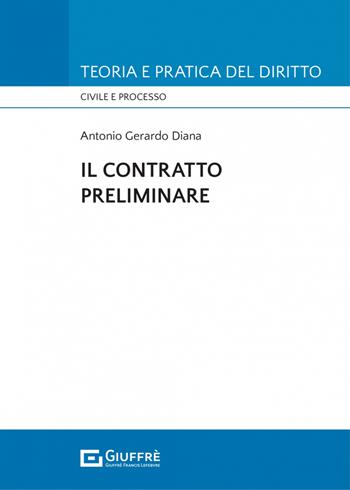 Il contratto preliminare - Antonio Gerardo Diana - Libro Giuffrè 2022, Teoria e pratica del diritto. Civile e processo | libraccio.click