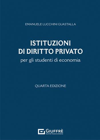 Istituzioni di diritto privato per gli studenti di economia - Emanuele Lucchini Guastalla - Libro Giuffrè 2022 | libraccio.click