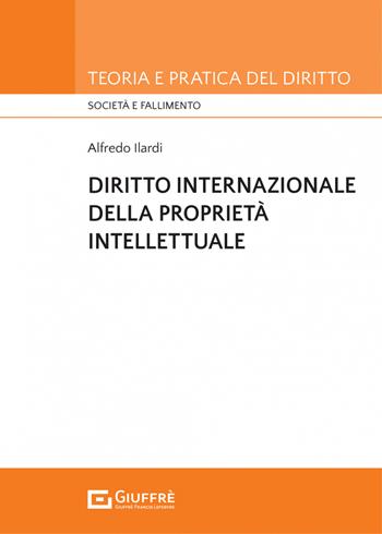 Diritto internazionale della proprietà privata - Alfredo Ilardi - Libro Giuffrè 2022, Teoria e pratica del diritto. Società e fallimento | libraccio.click