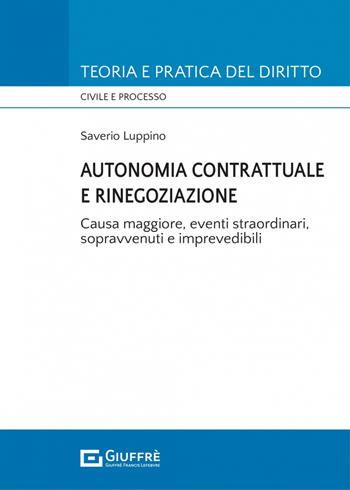 Autonomia contrattuale e rinegoziazione - Saverio Luppino - Libro Giuffrè 2022, Teoria e pratica del diritto. Civile e processo | libraccio.click