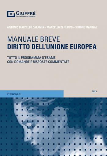 Diritto dell'Unione europea. Tutto il programma d'esame con domande e risposte commentate - Antonio Marcello Calamia, Marcello Di Filippo, Simone Marinai - Libro Giuffrè 2023, Percorsi. Manuali brevi | libraccio.click