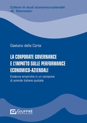 La corporate governance e l'impatto sulle performance economico-aziendali - Della Corte Gaetano - Libro Giuffrè 2022, Studi economico-aziendali E. Giannessi | libraccio.click