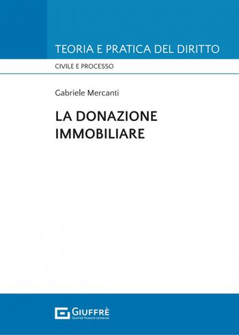 La donazione immobiliare - Gabriele Mercanti - Libro Giuffrè 2023, Teoria e pratica del diritto. Civile e processo | libraccio.click