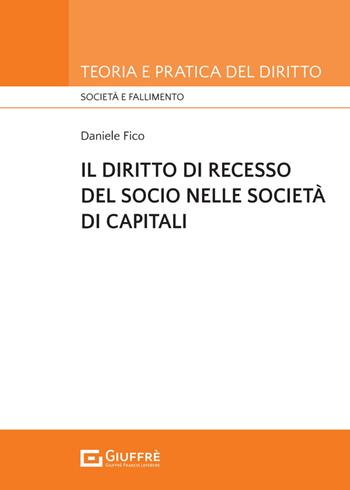 Il diritto di recesso del socio nelle società di capitali - Daniele Fico - Libro Giuffrè 2024, Teoria e pratica del diritto. Società e fallimento | libraccio.click