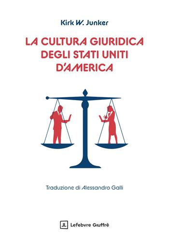 La cultura giuridica degli Stati Uniti d'America - Junker Kirk W. - Libro Giuffrè 2025 | libraccio.click