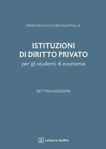Istituzioni di diritto privato per gli studenti di economia - Emanuele Lucchini Guastalla - Libro Giuffrè 2025 | libraccio.click