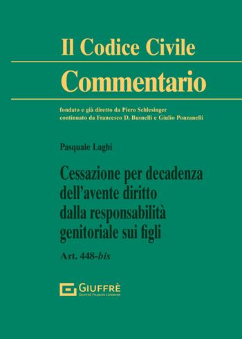 Cessazione per decadenza dell'avente diritto dalla responsabilità genitoriale sui figli - Pasquale Laghi - Libro Giuffrè 2024, Il codice civile. Commentario | libraccio.click