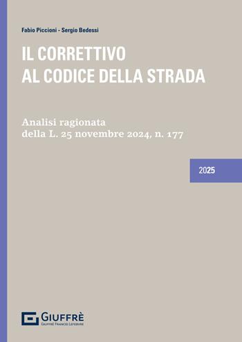 Il correttivo al Codice della Strada - Fabio Piccioni, Sergio Bedessi - Libro Giuffrè 2025 | libraccio.click