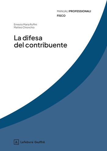 La difesa del contribuente - Ernesto Maria Ruffini, Chionchio Matteo - Libro Giuffrè 2026, Manuali professionali. Fisco | libraccio.click