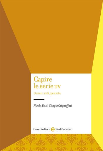 Capire le serie tv. Generi, stili, pratiche - Nicola Dusi, Giorgio Grignaffini - Libro Carocci 2020, Studi superiori | libraccio.click