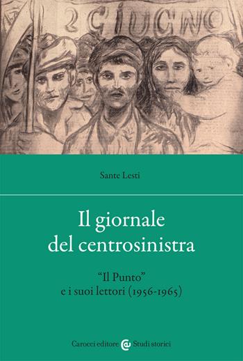 Il giornale del centrosinistra. «Il Punto» e i suoi lettori (1956-1965) - Sante Lesti - Libro Carocci 2021, Studi storici Carocci | libraccio.click
