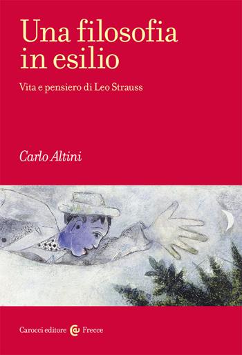 Una filosofia in esilio. Vita e pensiero di Leo Strauss - Carlo Altini - Libro Carocci 2021, Frecce | libraccio.click