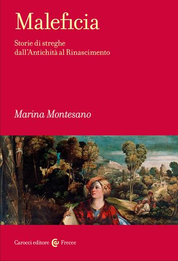 Maleficia. Storie di streghe dall'Antichità al Rinascimento - Marina Montesano - Libro Carocci 2023, Frecce | libraccio.click