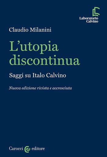 L'utopia discontinua. Saggi su Italo Calvino - Claudio Milanini - Libro Carocci 2022, Laboratorio Calvino | libraccio.click