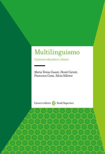 Multilinguismo. Contesti educativi e clinici - Maria Teresa Guasti, Desiré Carioti, Francesca Costa - Libro Carocci 2023, Studi superiori | libraccio.click