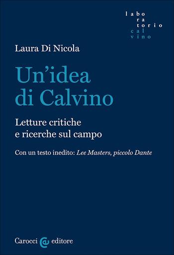 Un'idea di Calvino. Letture critiche e ricerche sul campo - Laura Di Nicola - Libro Carocci 2024, Laboratorio Calvino | libraccio.click
