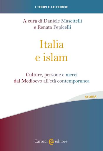 Italia e islam. Culture, persone e merci dal Medioevo all'età contemporanea  - Libro Carocci 2023, I tempi e le forme | libraccio.click
