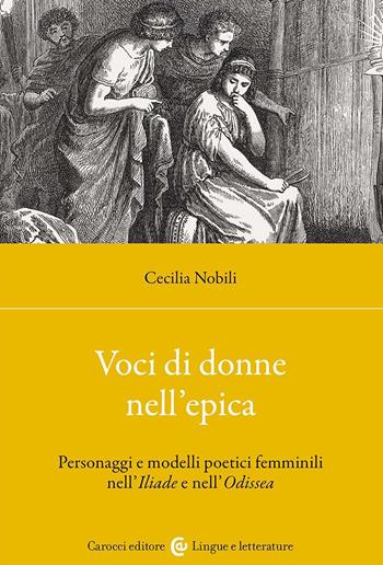Voci di donne nell'epica. Personaggi e modelli poetici femminili nell'Iliade e nell'Odissea - Cecilia Nobili - Libro Carocci 2023, Lingue e letterature Carocci | libraccio.click