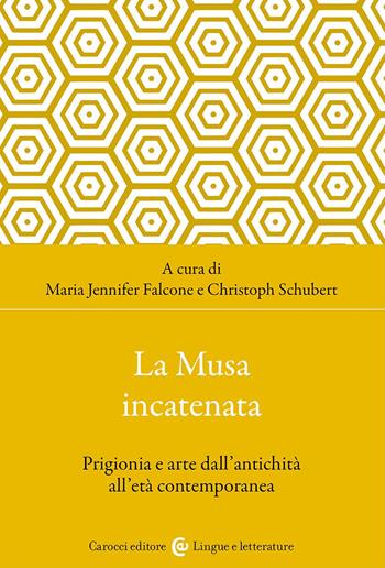 La musa incatenata. Prigionia e arte dall'antichità all'età contemporanea  - Libro Carocci 2024, Lingue e letterature Carocci | libraccio.click