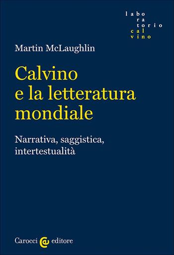 Calvino e la letteratura mondiale. Narrativa, saggistica, intertestualità - Martin McLaughlin - Libro Carocci 2025, Laboratorio Calvino | libraccio.click