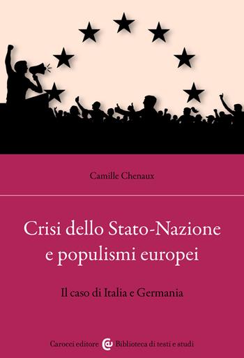 Crisi dello Stato-Nazione e populismi europei. Il caso di Italia e Germania - Camille Chenaux - Libro Carocci 2025, Biblioteca di testi e studi | libraccio.click