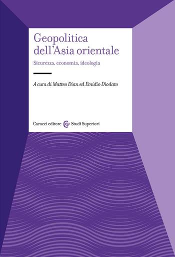 Geopolitica dell'Asia orientale. Sicurezza, economia, ideologia - Emidio Diodato - Libro Carocci 2024, Studi superiori | libraccio.click