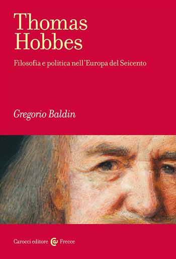 Thomas Hobbes. Filosofia e politica nell'Europa del Seicento - Gregorio Baldin - Libro Carocci 2025, Frecce | libraccio.click