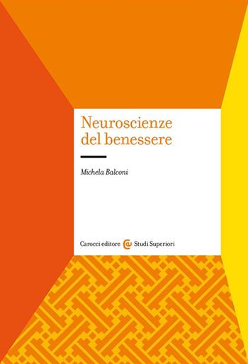Neuroscienze del benessere - Michela Balconi - Libro Carocci 2025, Studi superiori | libraccio.click