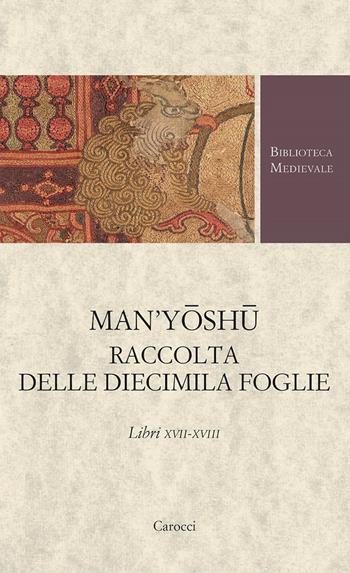 Man'yoshu. Raccolta delle diecimila foglie. Libri XVII-XVIII  - Libro Carocci 2025, Biblioteca medievale. Testi | libraccio.click