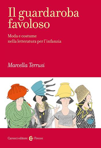 Il guardaroba favoloso. Moda e costume nella letteratura per l'infanzia - Marcella Terrusi - Libro Carocci 2025, Frecce | libraccio.click