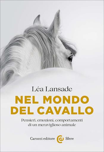 Nel mondo del cavallo. Pensieri, emozioni, comportamenti di un meraviglioso animale - Léa Lansade - Libro Carocci 2025, Le sfere | libraccio.click