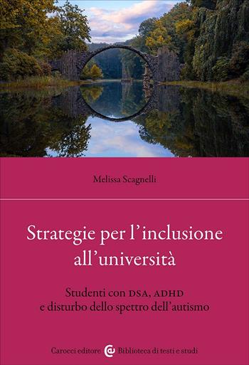 Strategie per l'inclusione all'Università. Studenti con DSA, ADHD e disturbo dello spettro dell'autismo - Melissa Scagnelli - Libro Carocci 2025, Biblioteca di testi e studi | libraccio.click
