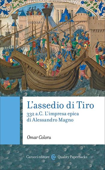 L'assedio di Tiro. 332 a.C. L'impresa epica di Alessandro Magno - Omar Coloru - Libro Carocci 2026, Quality paperbacks | libraccio.click