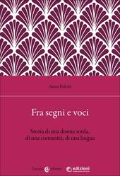 Fra segni e voci. Storia di una donna sorda, di una comunità, di una lingua