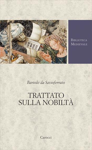 Trattato sulla nobiltà - Bartolo da Sassoferrato - Libro Carocci 2026, Biblioteca medievale. Testi | libraccio.click