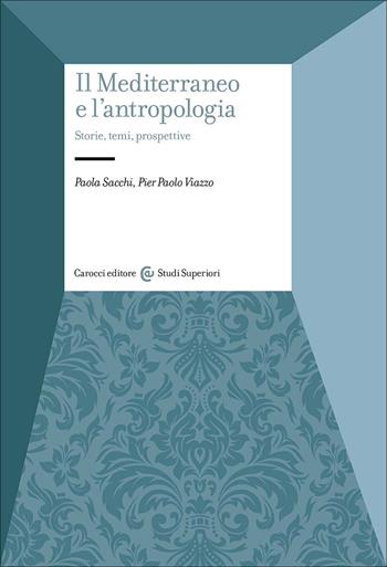 Il Mediterraneo e l'antropologia. Storie, temi, prospettive - Paola Sacchi, Pier Paolo Viazzo - Libro Carocci 2026, Studi superiori | libraccio.click