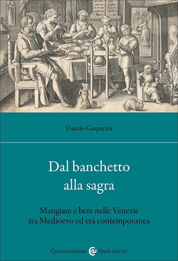 Dal banchetto alla sagra. Mangiare e bere nelle Venezie tra Medioevo ed età contemporanea - Danilo Gasparini - Libro Carocci 2026, Studi storici Carocci | libraccio.click