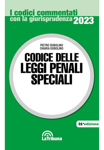 Codice delle leggi penali speciali - Pietro Dubolino, Chiara Dubolino - Libro La Tribuna 2023, I codici commentati con la giurisprudenza | libraccio.click