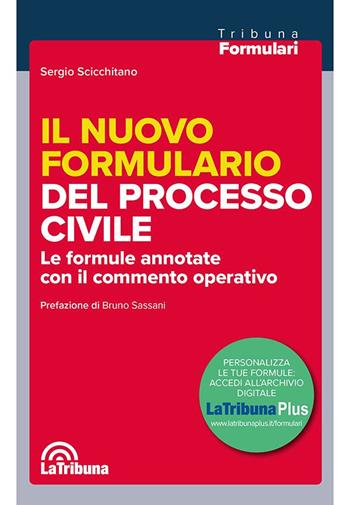 Il nuovo formulario del processo civile. Le formule annotate con il commento operativo - Sergio Scicchitano - Libro La Tribuna 2025, I formulari | libraccio.click