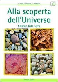 Alla scoperta dell'universo. Scienze della terra. Per le Scuole superiori - Anna Negro, Franca Cozzutto, Fatima Caberletti - Libro Trevisini 2011 | libraccio.click
