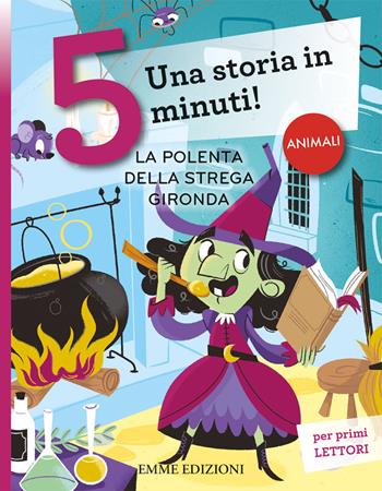 La polenta della strega Gironda. Una storia in 5 minuti! Ediz. a colori - Giuditta Campello - Libro Emme Edizioni 2020, Tre passi | libraccio.click